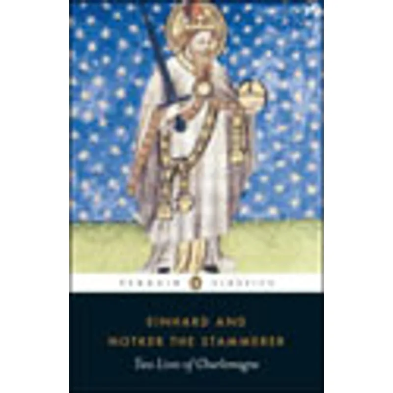 TWO LIVES OF CHARLEMAGNE - THE LIFE OF CHARLEMAGNE