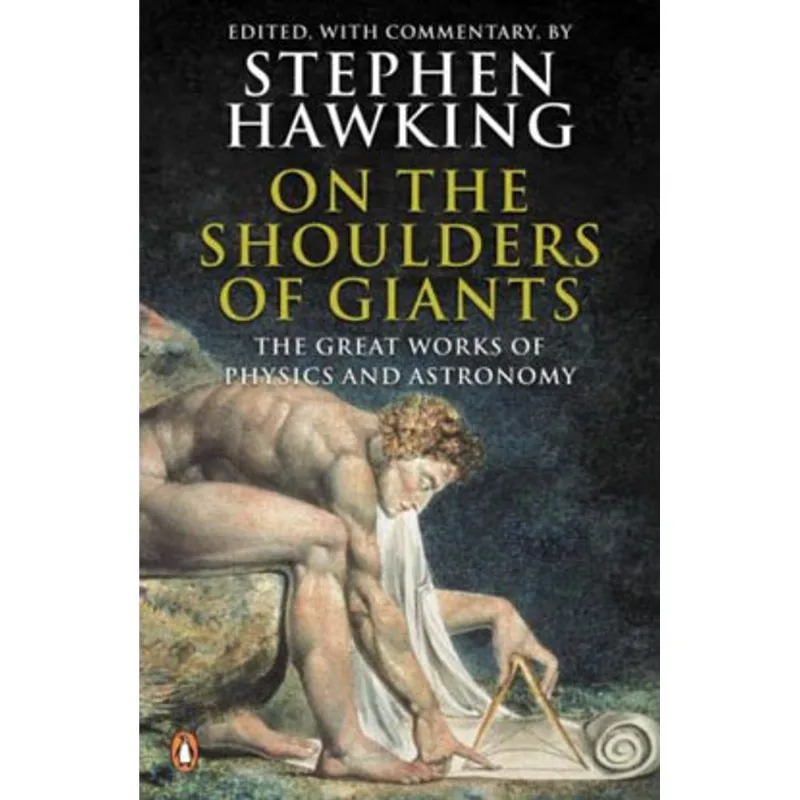 ON THE SHOULDERS OF GIANTS - THE GREAT WORKS OF PHYSICS AND ASTRONOMY