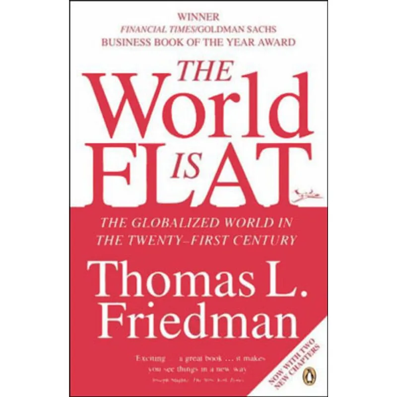 WORLD IS FLAT, THE - THE GLOBALIZED WORLD IN THE TWENTY-FIRST CENTURY
