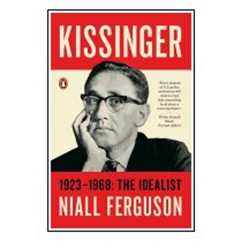 KISSINGER - 1923-1968 - THE IDEALIST