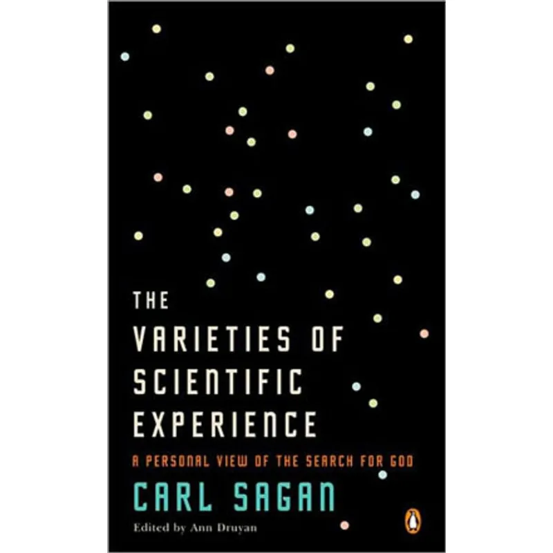 VARIETIES OF SCIENTIFIC EXPERIENCE, THE - A PERSONAL VIEW OF THE SEARCH FOR GOD