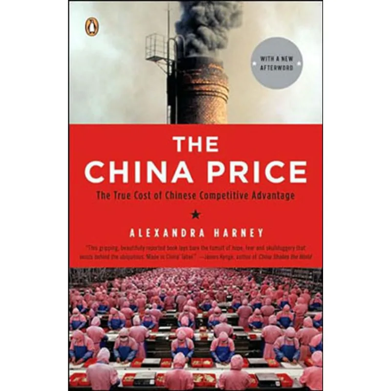 CHINA PRICE, THE - THE TRUE COST OF CHINESE COMPETITIVE ADVANTAGE
