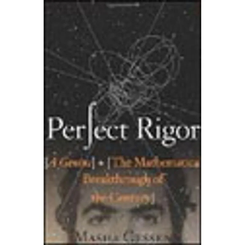 PERFECT RIGOR - A GENIUS AND THE MATHEMATICAL BREAKTHROUGH OF THE CENTURY