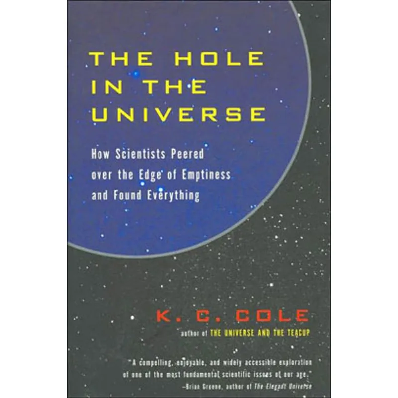 HOLE IN THE UNIVERSE, THE: HOW SCIENTISTS PEERED OVER THE EDGE OF EMPTINESS AND FOUND EVERYTHING