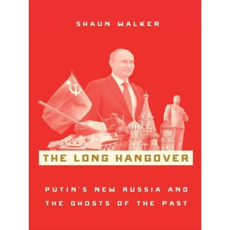 THE LONG HANGOVER - PUTIN'S NEW RUSSIA AND THE GHOSTS OF THE PAST