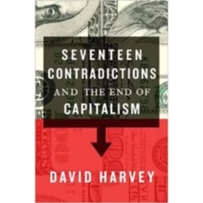 SEVENTEEN CONTRADICTIONS AND THE END OF CAPITALISM