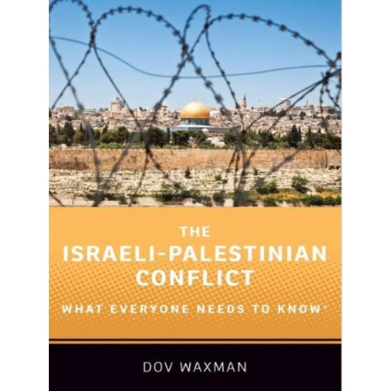 THE ISRAELI-PALESTINIAN CONFLICT - WHAT EVERYONE NEEDS TO KNOW