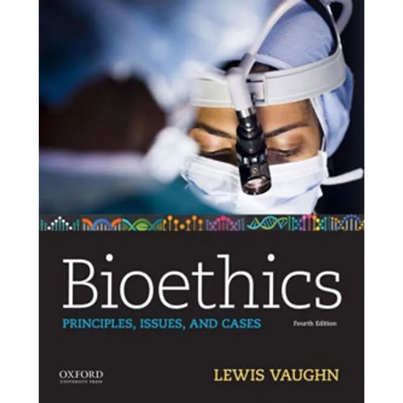 BIOETHICS - PRINCIPLES, ISSUES, AND CASES