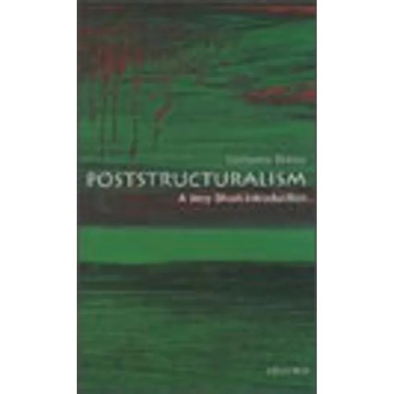 POSTSTRUCTURALISM - A VERY SHORT INTRODUCTION