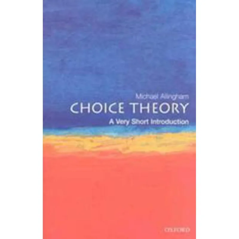CHOICE THEORY - A VERY SHORT INTRODUCTION
