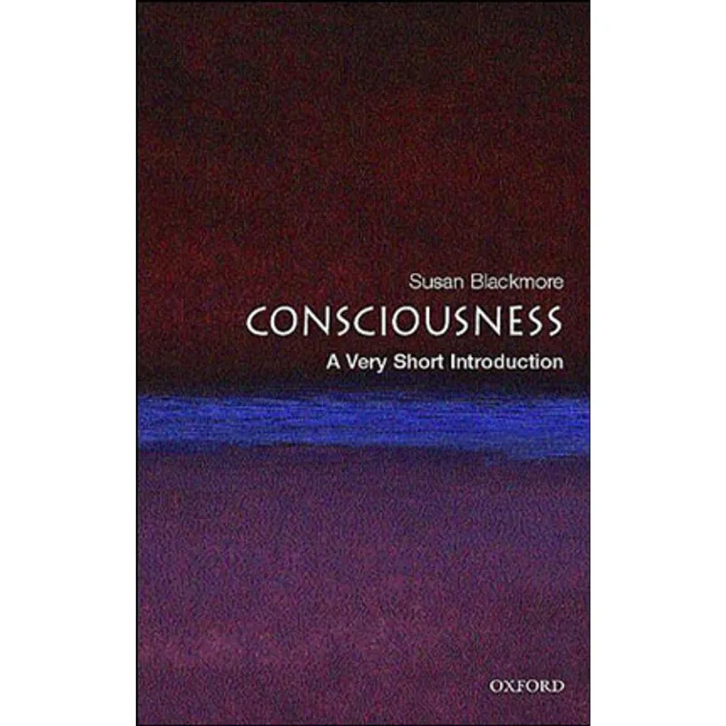 CONSCIOUSNESS - A VERY SHORT INTRODUCTION
