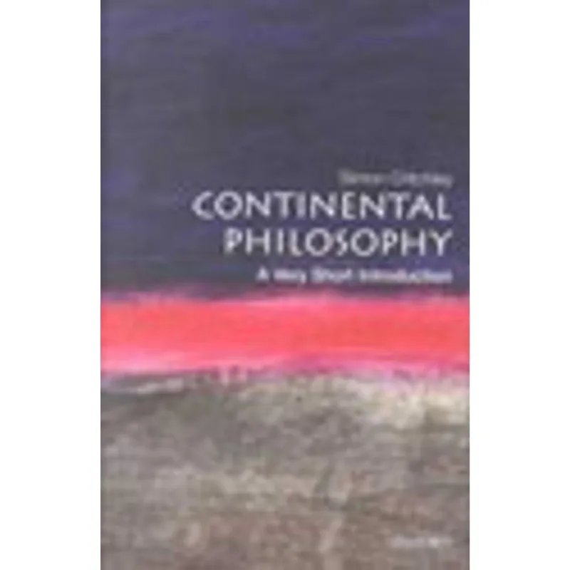 CONTINENTAL PHILOSOPHY - A VERY SHORT INTRODUCTION