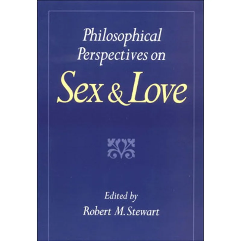 PHILOSOPHICAL PERSPECTIVES ON SEX AND LOVE