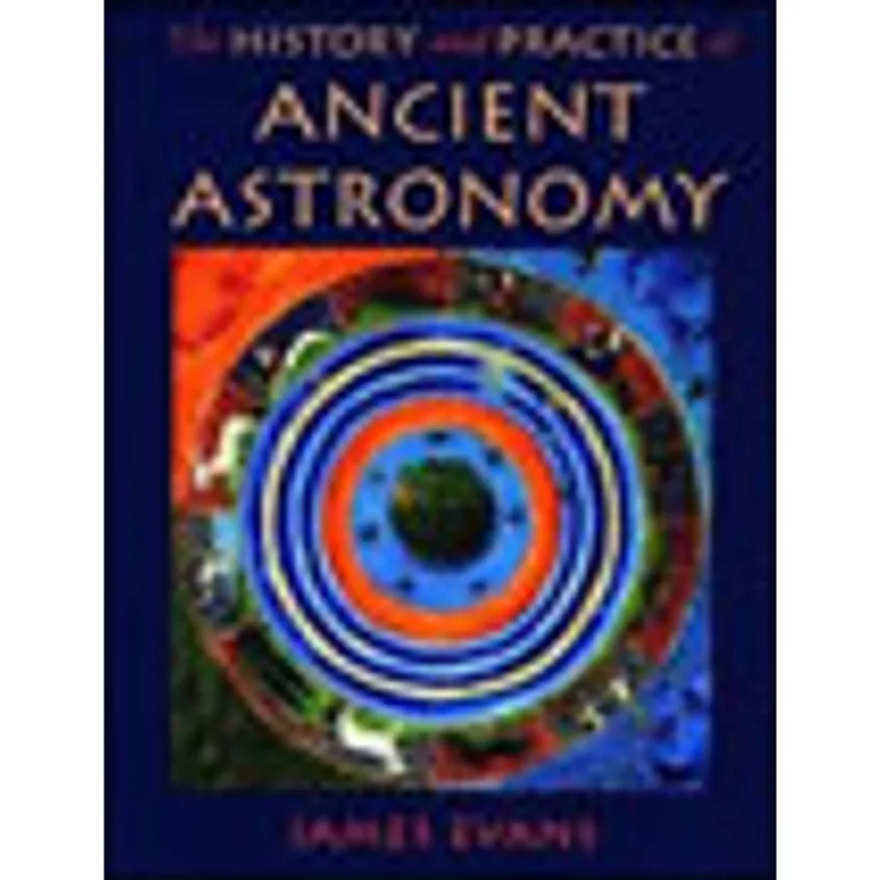 HISTORY AND PRACTICE OF ANCIENT ASTRONOMY, THE