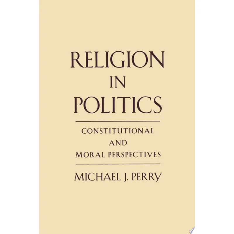 RELIGION IN POLITICS - CONSTITUTIONAL AND MORAL PERSPECTIVES