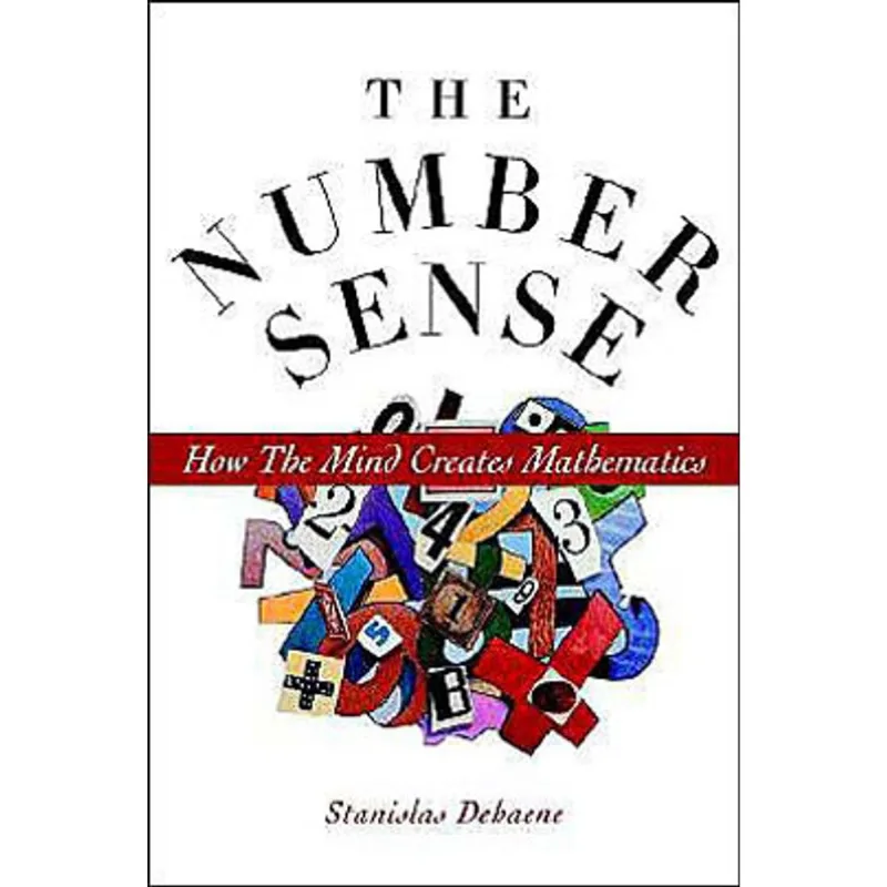 NUMBER SENSE, THE - HOW THE MIND CREATES MATHEMATICS