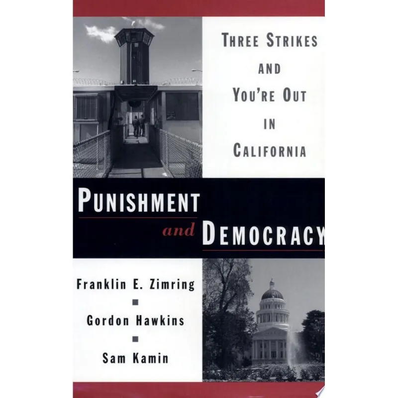 PUNISHMENT AND DEMOCRACY - THREE STRIKES AND YOU'RE OUT IN CALIFORNIA