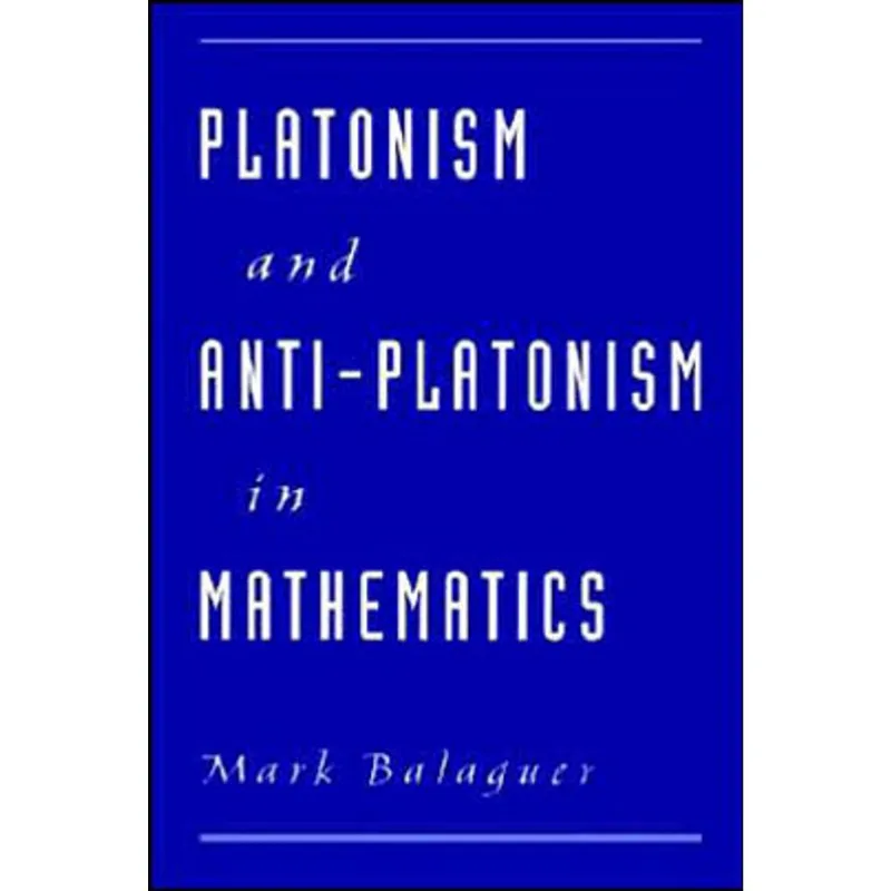 PLATONISM AND ANTI-PLATONISM IN MATHEMATICS