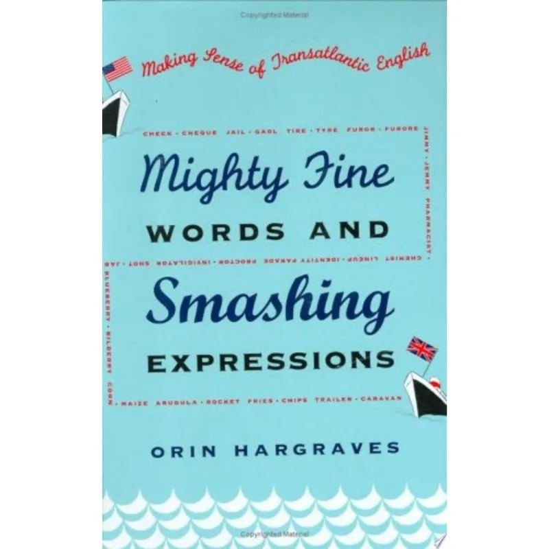 MIGHTY FINE WORDS AND SMASHING EXPRESSIONS - MAKING SENSE OF TRANSATLANTIC ENGLISH