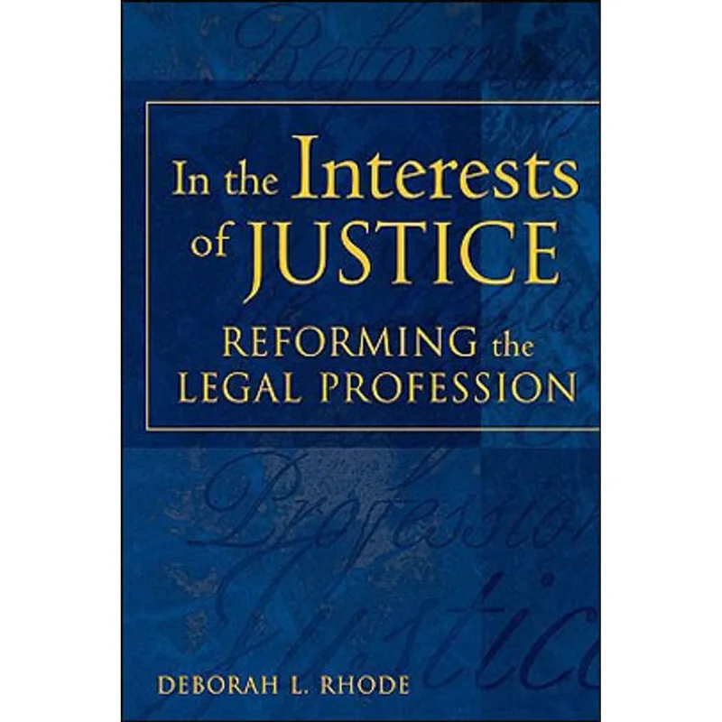 IN THE INTERESTS OF JUSTICE - REFORMING THE LEGAL PROFESSION