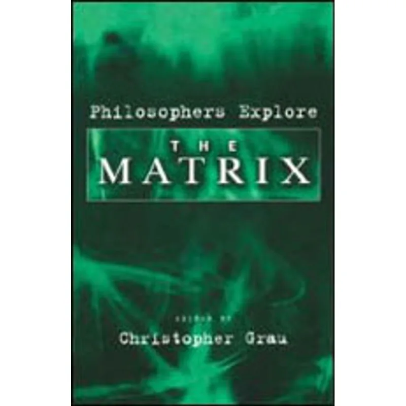 PHILOSOPHERS EXPLORE THE MATRIX
