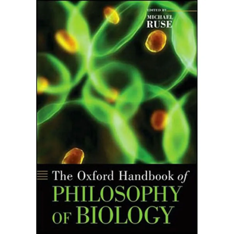 OXFORD HANDBOOK OF PHILOSOPHY OF BIOLOGY, THE