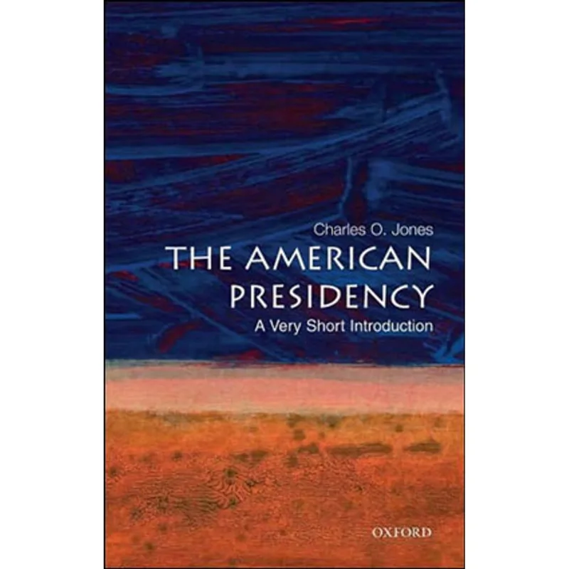 AMERICAN PRESIDENCY, THE - A VERY SHORT INTRODUCTION