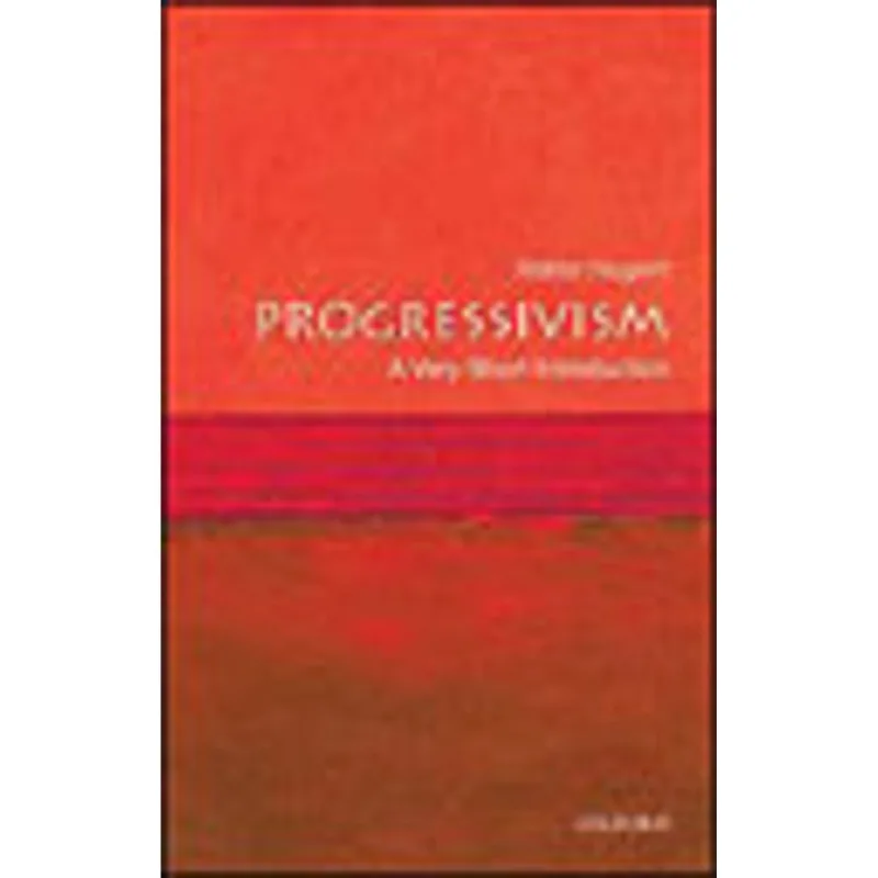 PROGRESSIVISM - A VERY SHORT INTRODUCTION
