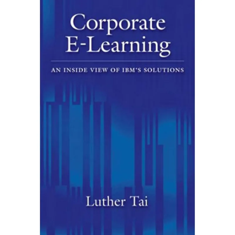 CORPORATE E-LEARNING: AN INSIDE VIEW OF IBM'S SOLUTIONS
