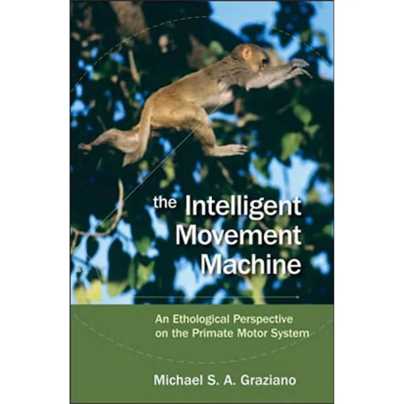INTELLIGENT MOVEMENT MACHINE, THE - AN ETHOLOGICAL PERSPECTIVE ON THE PRIMATE MOTOR SYSTEM