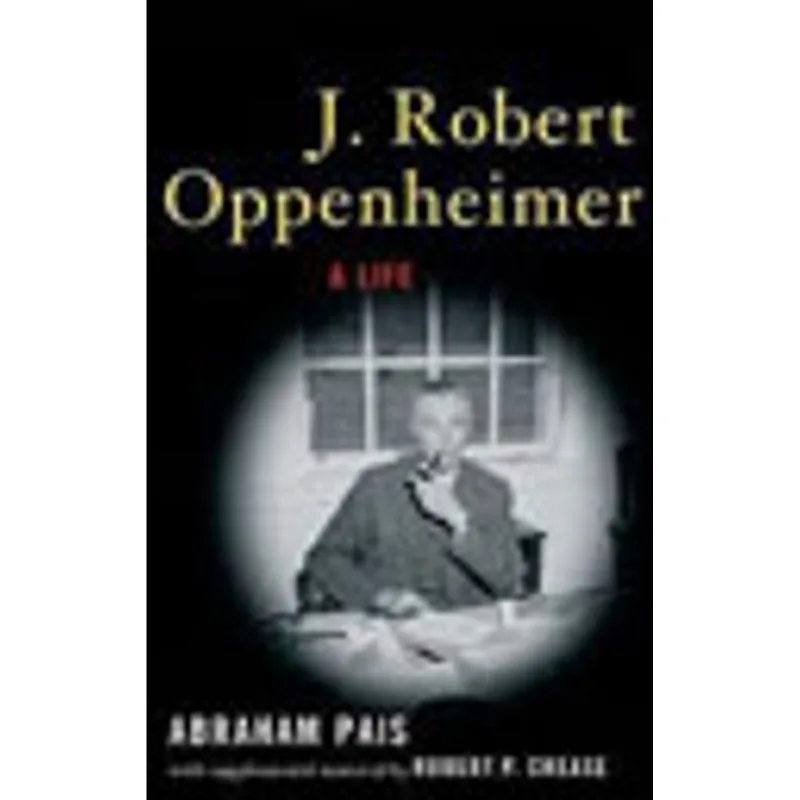 J. ROBERT OPPENHEIMER - A LIFE
