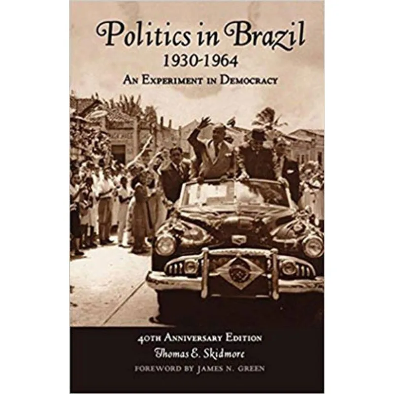POLITICS IN BRAZIL 1930-1964 - AN EXPERIMENT IN DEMOCRACY