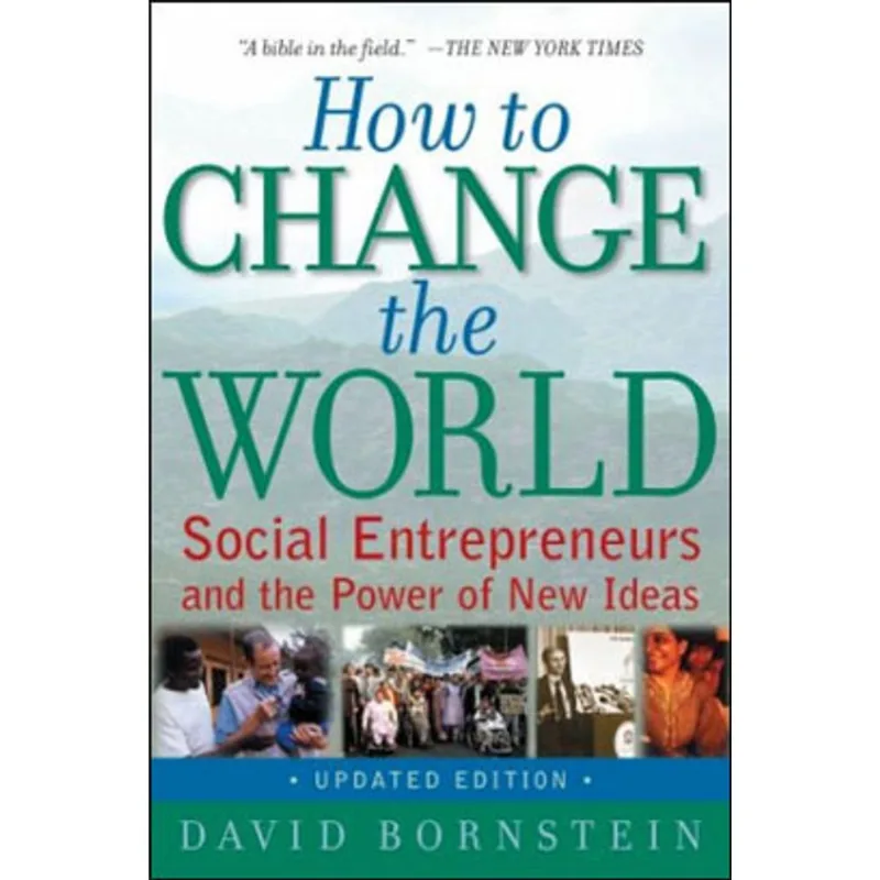 HOW TO CHANGE THE WORLD - SOCIAL ENTREPRENEURS AND THE POWER OF NEW IDEAS