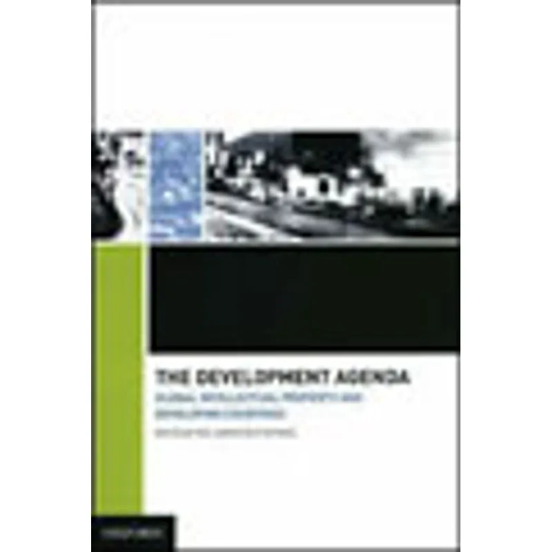 DEVELOPMENT AGENDA, THE - GLOBAL INTELLECTUAL PROPERTY AND DEVELOPING COUNTRIES
