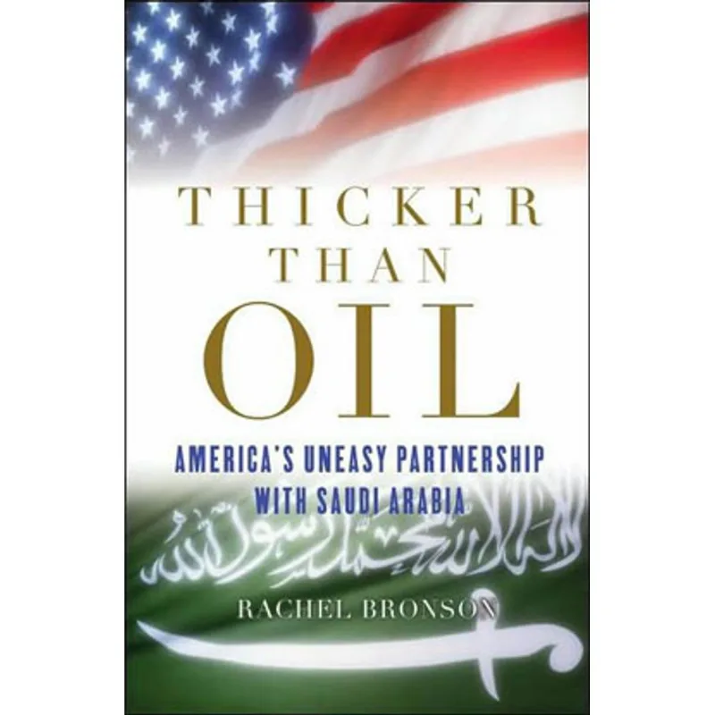 THICKER THAN OIL - AMERICA'S UNEASY PARTNERSHIP WITH SAUDI ARABIA
