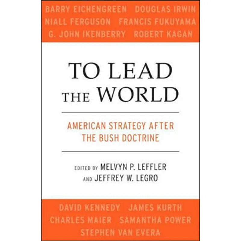 TO LEAD THE WORLD - AMERICAN STRATEGY AFTER THE BUSH DOCTRINE