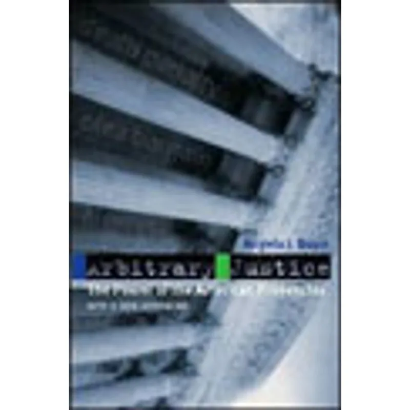 ARBITRARY JUSTICE - THE POWER OF THE AMERICAN PROSECUTOR