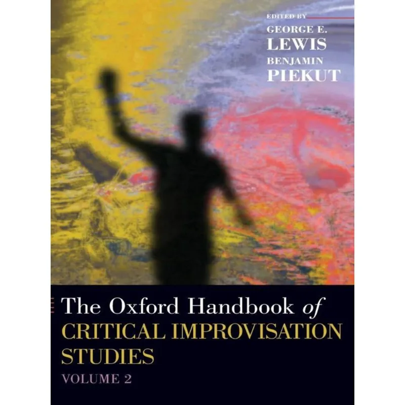 THE OXFORD HANDBOOK OF CRITICAL IMPROVISATION STUDIES - VOL. 2
