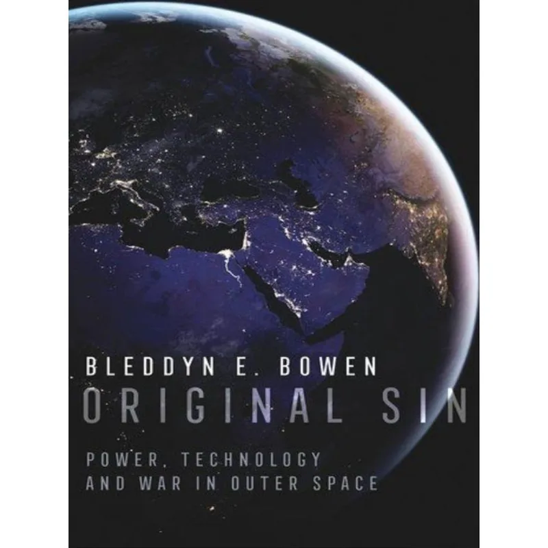 ORIGINAL SIN - POWER, TECHNOLOGY AND WAR IN OUTER SPACE