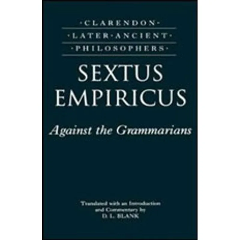 SEXTUS EMPIRICUS - AGAINST THE GRAMMARIANS - ADVERSUS MATHEMATICOS 1