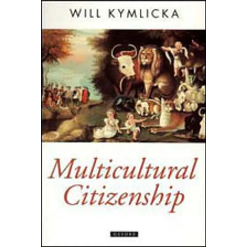MULTICULTURAL CITIZENSHIP - A LIBERAL THEORY OF MINORITY RIGHTS