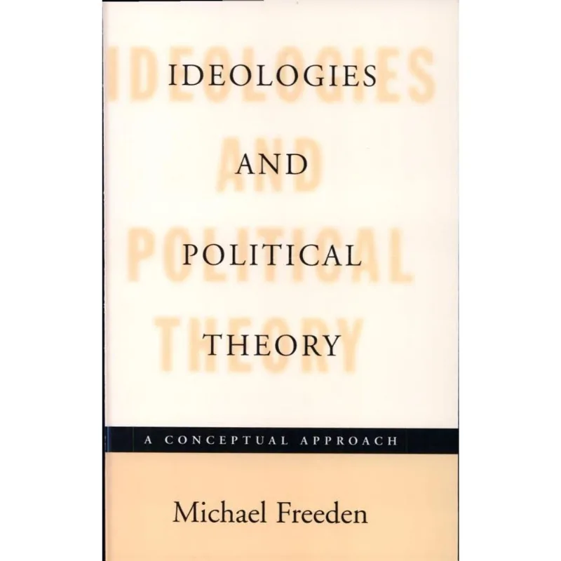 IDEOLOGIES AND POLITICAL THEORY: A CONCEPTUAL APPROACH