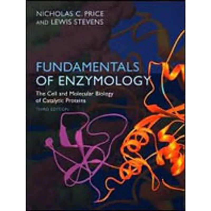 FUNDAMENTALS OF ENZYMOLOGY - CELL AND MOLECULAR BIOLOGY OF CATALYTIC PROTEINS