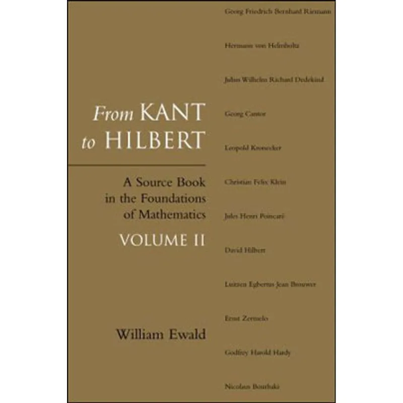 FROM KANT TO HILBERT - A SOURCE BOOK IN THE FOUNDATIONS OF MATHEMATICS - VOL.2