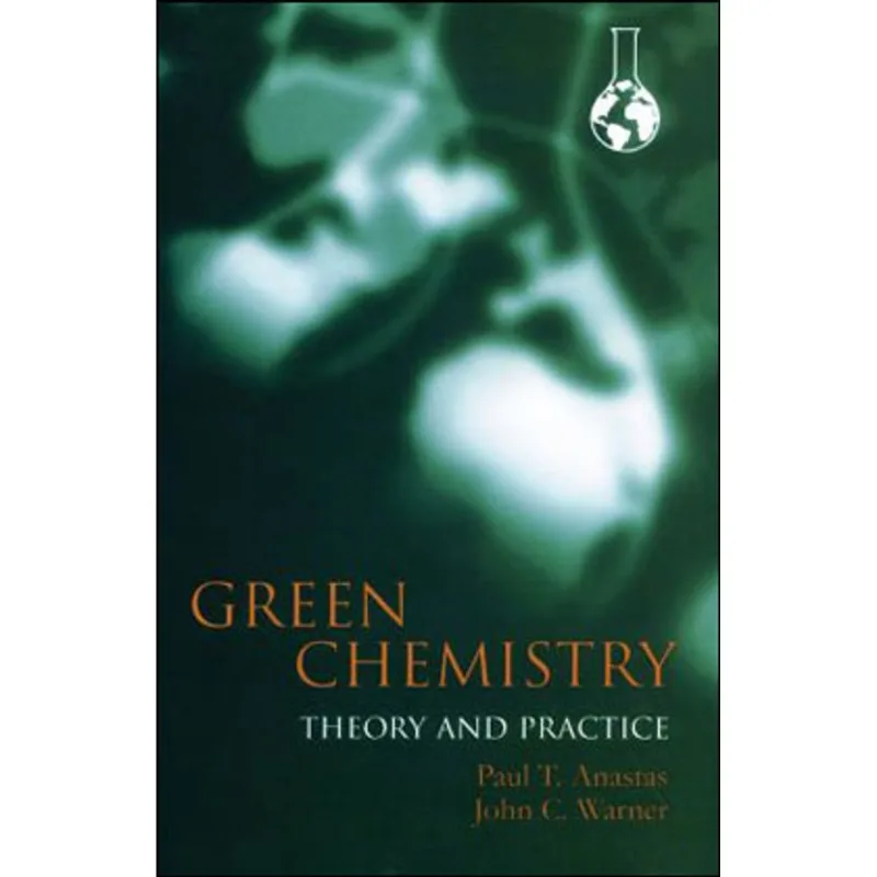 GREEN CHEMISTRY - THEORY AND PRACTICE