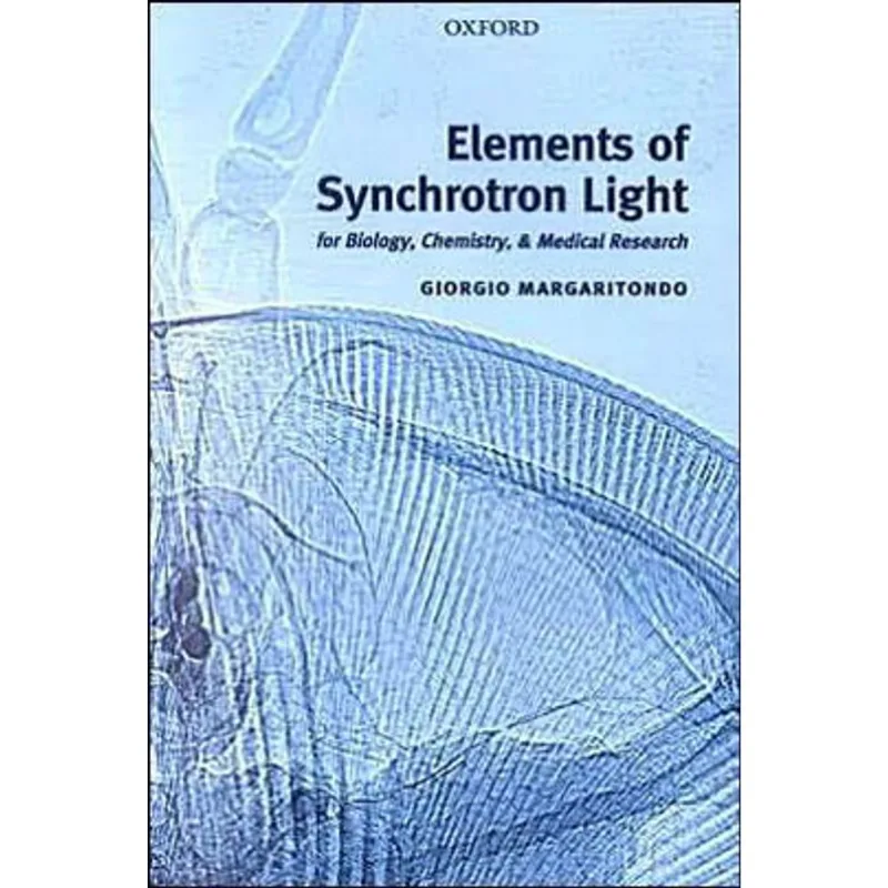 ELEMENTS OF SYNCHROTON LIGHT - FOR BIOLOGY, CHEMISTRY AND MEDICAL RESEARCH