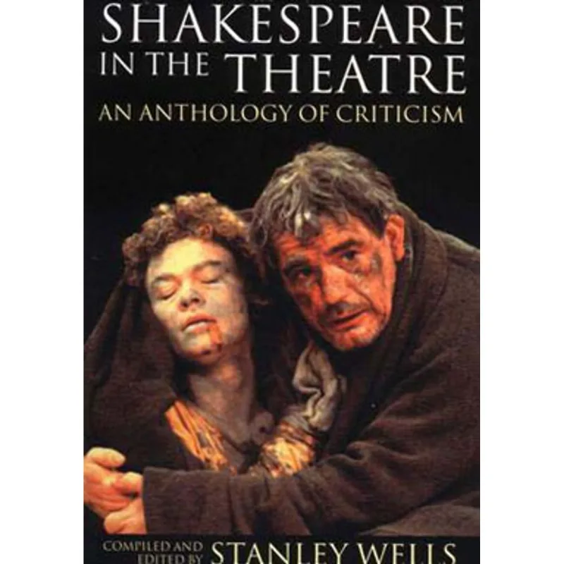 SHAKESPEARE IN THE THEATRE - AN ANTHOLOGY OF CRITICISM