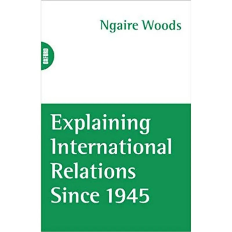 EXPLAINING INTERNATIONAL RELATIONS SINCE 1945