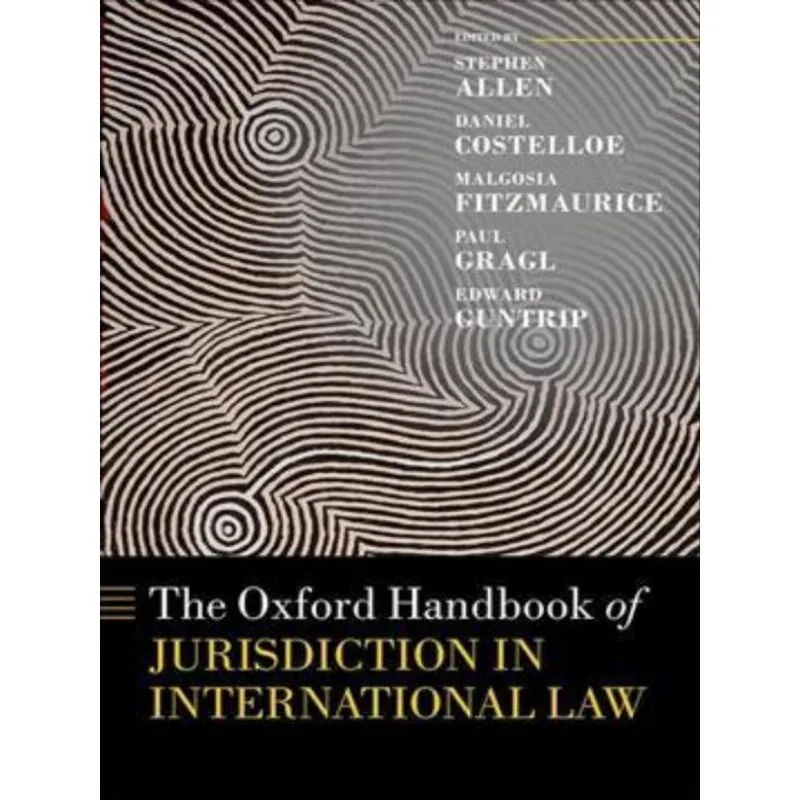 THE OXFORD HANDBOOK OF JURISDICTION IN INTERNATIONAL LAW