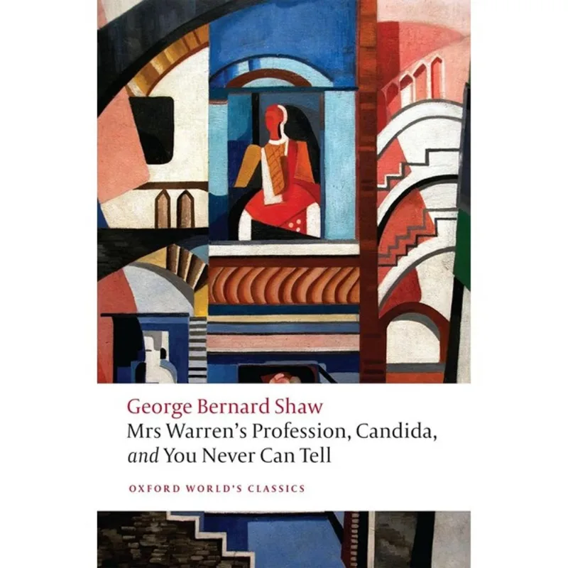 MRS WARRENS PROFESSION, CANDIDA, AND YOU NEVER CAN TELL - OXFORD WORLD'S CLASSICS